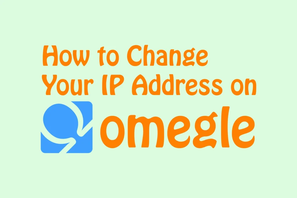 how to change ip address for omegle